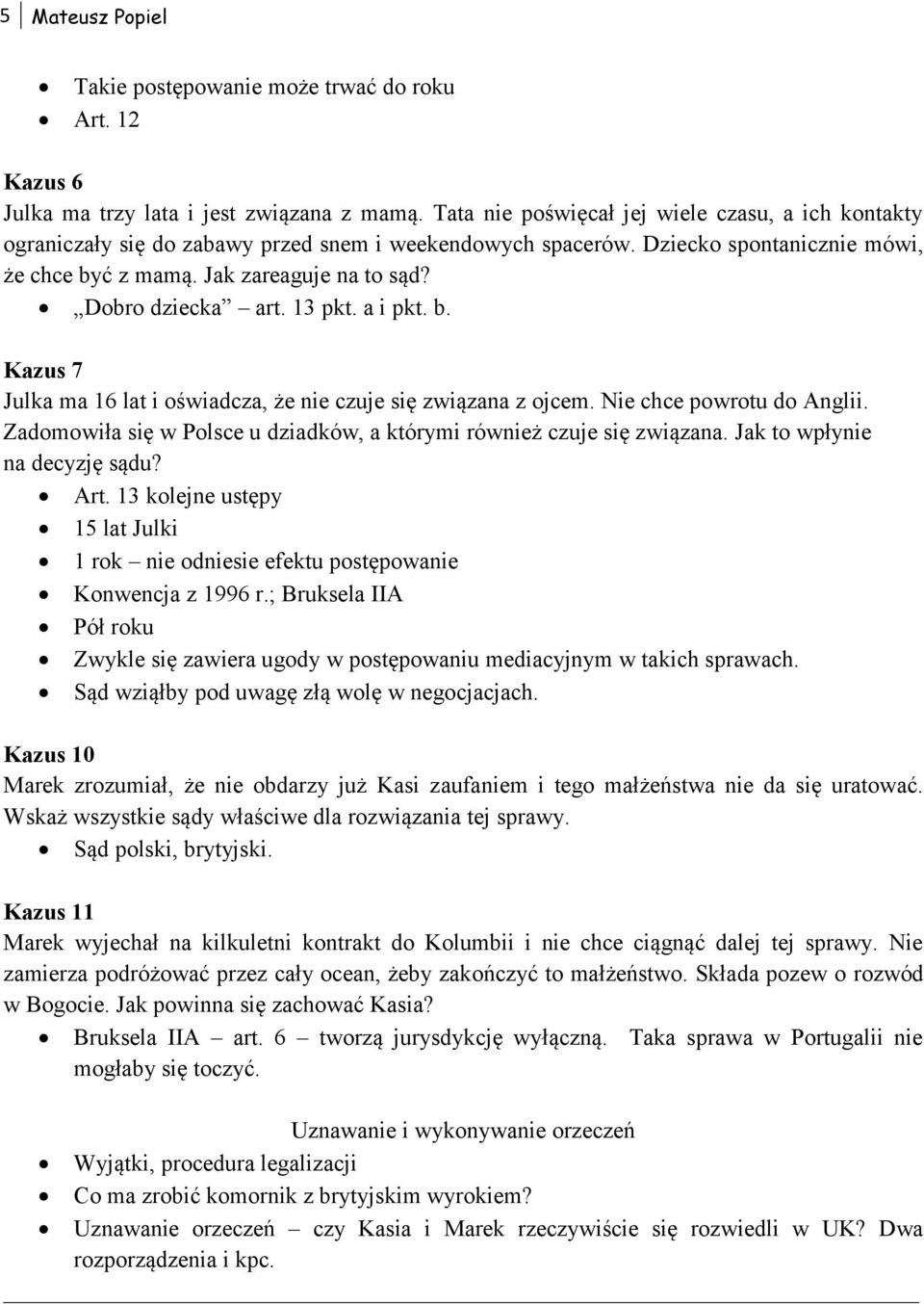 Dobro dziecka art. 13 pkt. a i pkt. b. Kazus 7 Julka ma 16 lat i oświadcza, że nie czuje się związana z ojcem. Nie chce powrotu do Anglii.