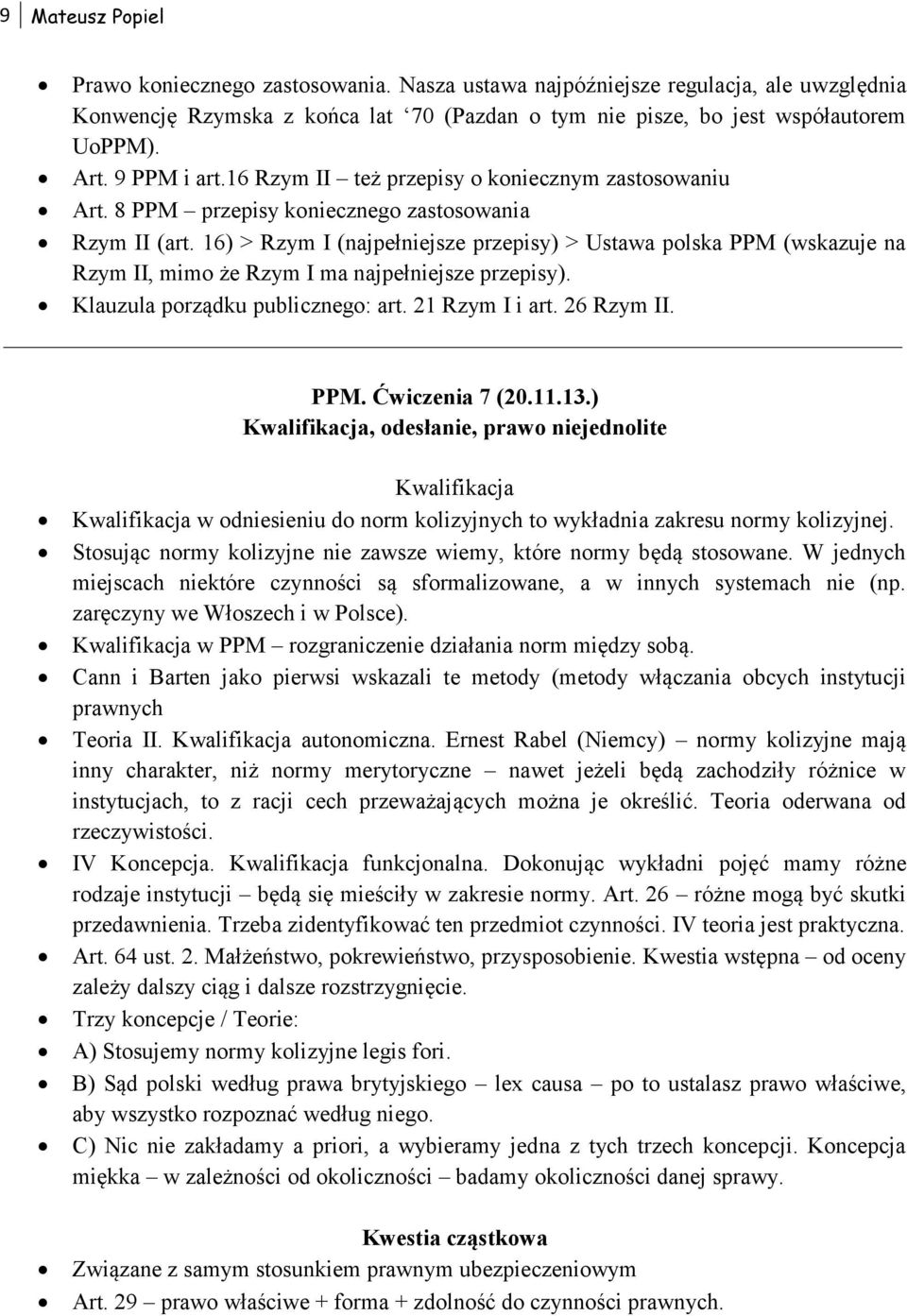 16) > Rzym I (najpełniejsze przepisy) > Ustawa polska PPM (wskazuje na Rzym II, mimo że Rzym I ma najpełniejsze przepisy). Klauzula porządku publicznego: art. 21 Rzym I i art. 26 Rzym II. PPM. Ćwiczenia 7 (20.