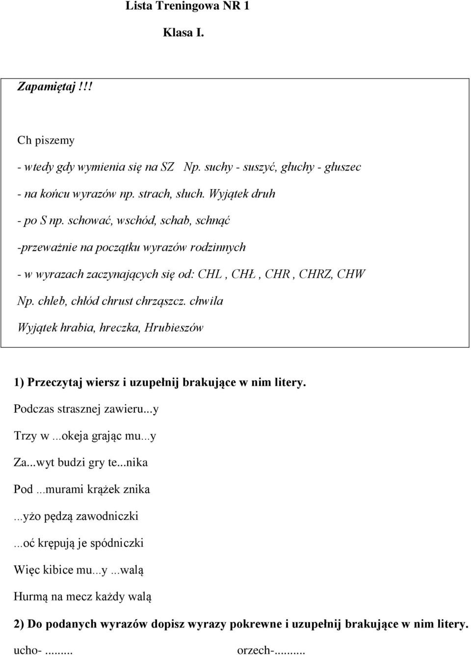 chwila Wyjątek hrabia, hreczka, Hrubieszów 1) Przeczytaj wiersz i uzupełnij brakujące w nim litery. Podczas strasznej zawieru...y Trzy w...okeja grając mu...y Za...wyt budzi gry te...nika Pod.