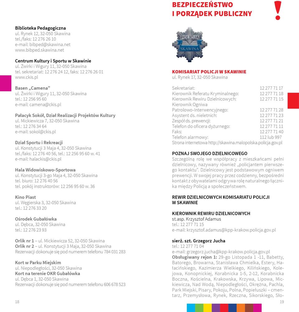 pl Pałacyk Sokół, Dział Realizacji Projektów Kultury ul. Mickiewicza 7, 32-050 Skawina tel.: 12 276 34 64 e-mail: sokol@ckis.pl Dział Sportu i Rekreacji ul. Konstytucji 3 Maja 4, 32-050 Skawina tel.