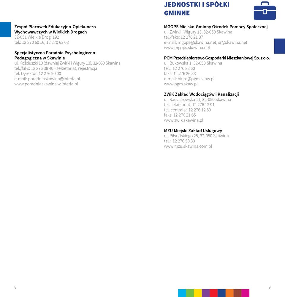 /faks: 12 276 38 40 - sekretariat, rejestracja tel. Dyrektor: 12 276 90 00 e-mail: poradniaskawina@interia.pl www.poradniaskawina.w.interia.pl MGOPS Miejsko-Gminny Ośrodek Pomocy Społecznej ul.