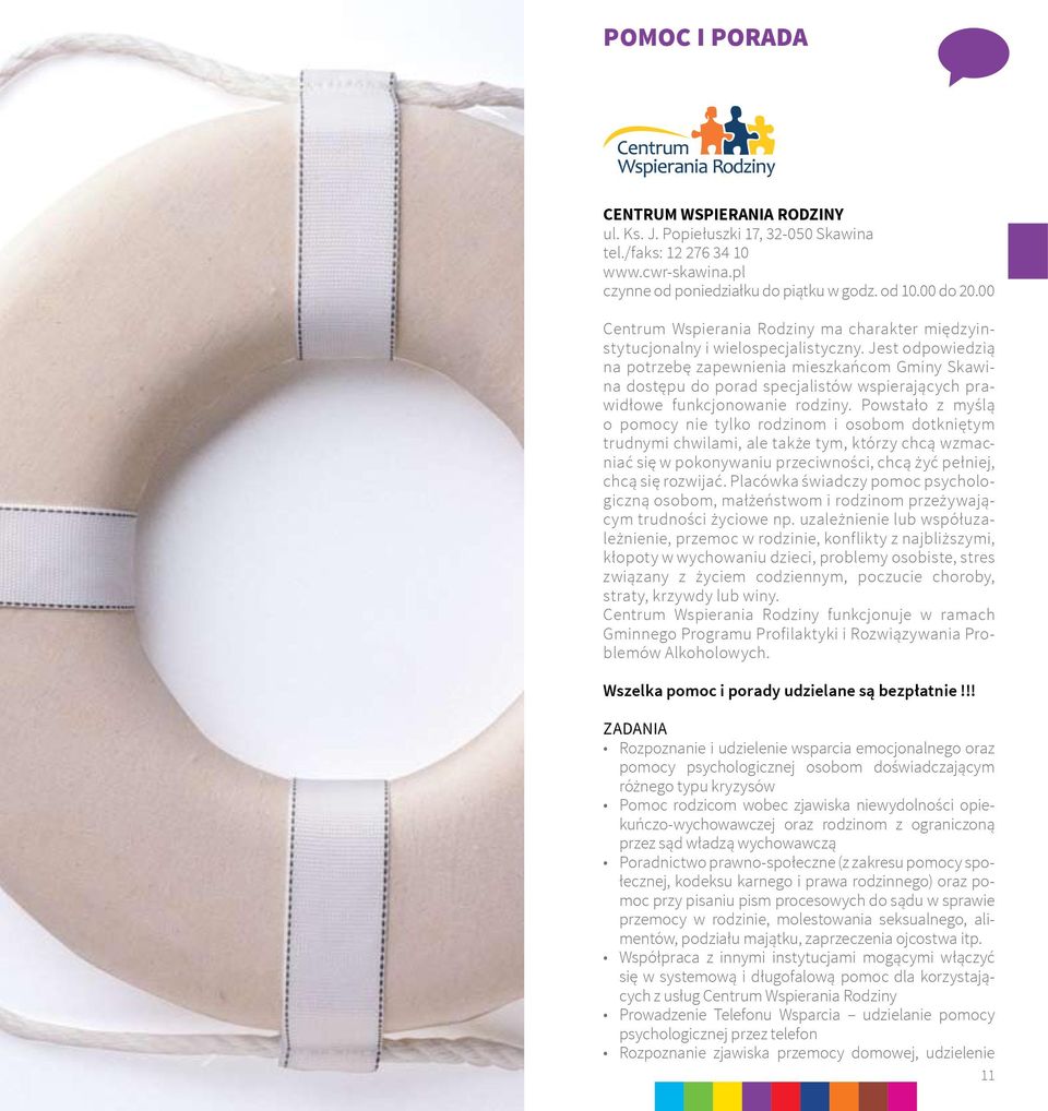 Jest odpowiedzią na potrzebę zapewnienia mieszkańcom Gminy Skawina dostępu do porad specjalistów wspierających prawidłowe funkcjonowanie rodziny.