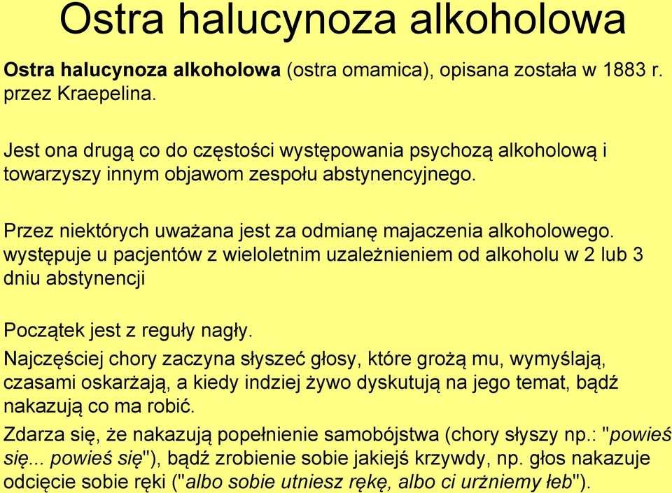 występuje u pacjentów z wieloletnim uzależnieniem od alkoholu w 2 lub 3 dniu abstynencji Początek jest z reguły nagły.