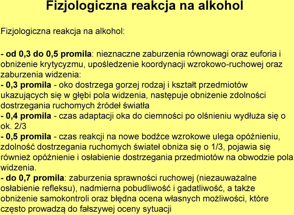ruchomych źródeł światła - 0,4 promila - czas adaptacji oka do ciemności po olśnieniu wydłuża się o ok.