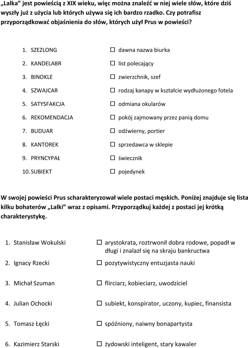 SZWAJCAR rodzaj kanapy w kształcie wydłużonego fotela 5. SATYSFAKCJA odmiana okularów 6. REKOMENDACJA pokój zajmowany przez panią domu 7. BUDUAR odźwierny, portier 8. KANTOREK sprzedawca w sklepie 9.