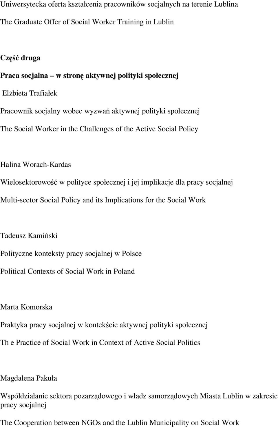 społecznej i jej implikacje dla pracy socjalnej Multi-sector Social Policy and its Implications for the Social Work Tadeusz Kamiński Polityczne konteksty pracy socjalnej w Polsce Political Contexts