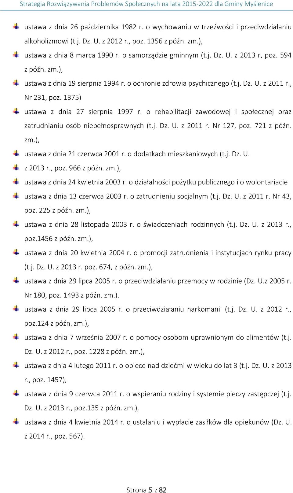 o rehabilitacji zawodowej i społecznej oraz zatrudnianiu osób niepełnosprawnych (t.j. Dz. U. z 2011 r. Nr 127, poz. 721 z późn. zm.), ustawa z dnia 21 czerwca 2001 r. o dodatkach mieszkaniowych (t.j. Dz. U. z 2013 r.