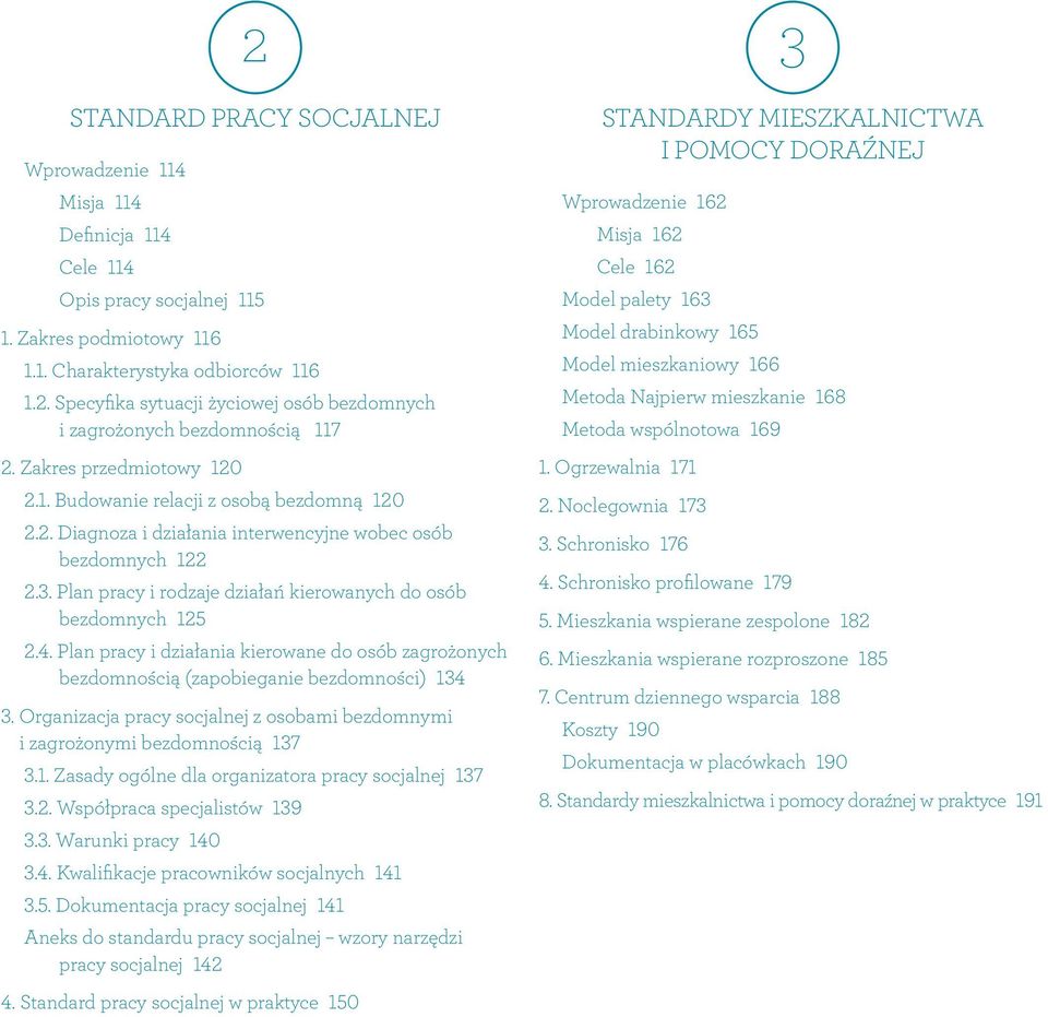 Plan pracy i rodzaje działań kierowanych do osób bezdomnych 125 2.4. Plan pracy i działania kierowane do osób zagrożonych bezdomnością (zapobieganie bezdomności) 134 3.