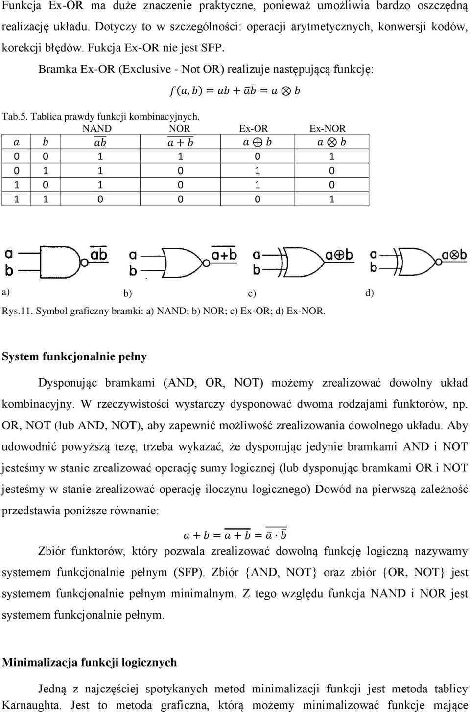 NAND NOR Ex-OR Ex-NOR 0 0 1 1 0 1 0 1 1 0 1 0 1 0 1 0 1 0 1 1 0 0 0 1 a) b) c) d) Rys.11. Symbol graficzny bramki: a) NAND; b) NOR; c) Ex-OR; d) Ex-NOR.