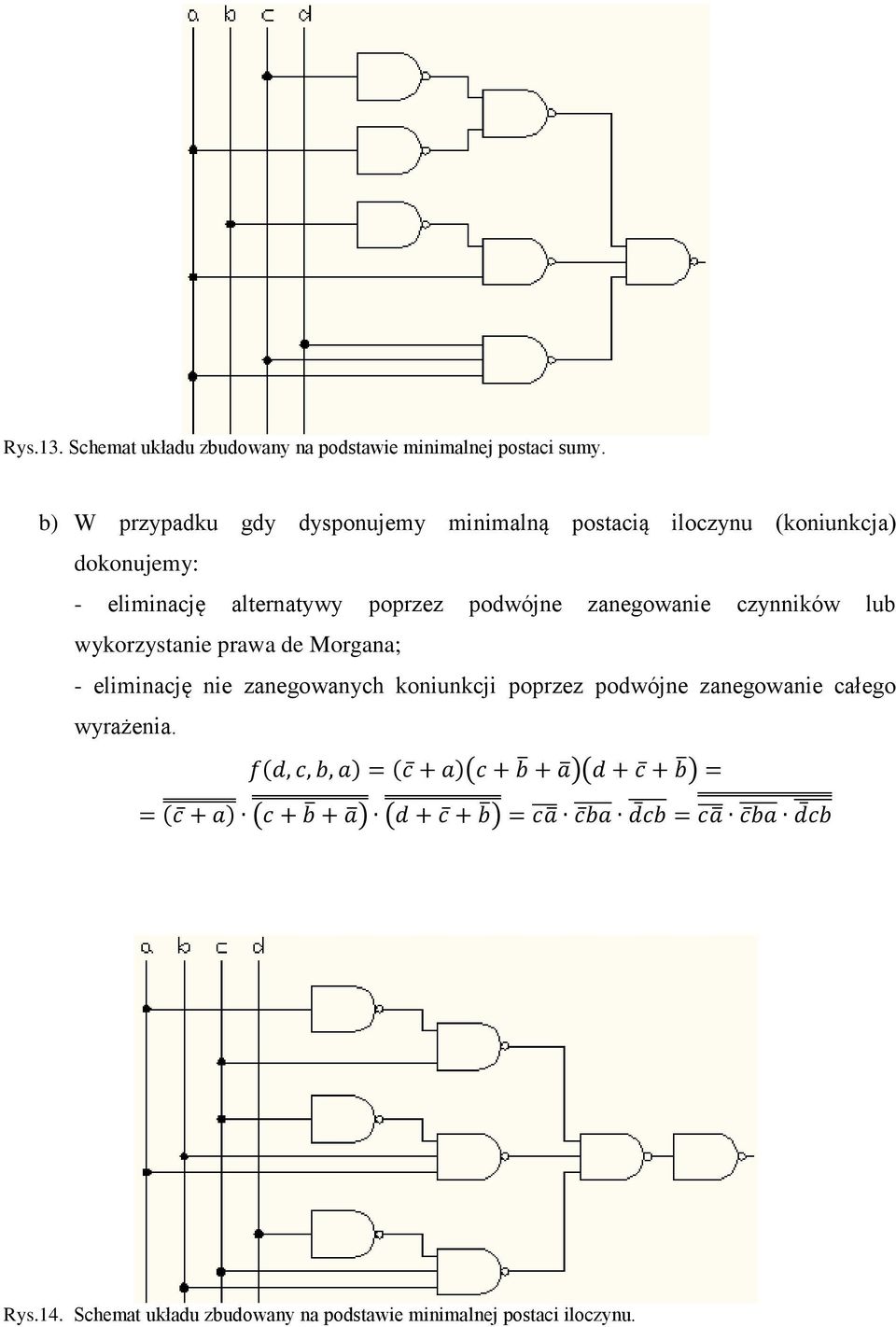 alternatywy poprzez podwójne zanegowanie czynników lub wykorzystanie prawa de Morgana; - eliminację nie