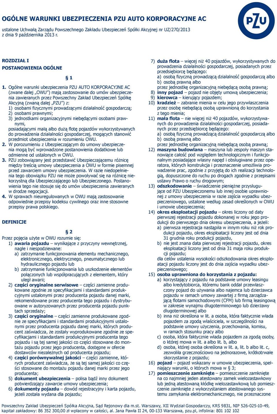 1) osobami fizycznymi prowadzącymi działalność gospodarczą; 2) osobami prawnymi; 3) jednostkami organizacyjnymi niebędącymi osobami prawnymi, posiadającymi małą albo dużą flotę pojazdów