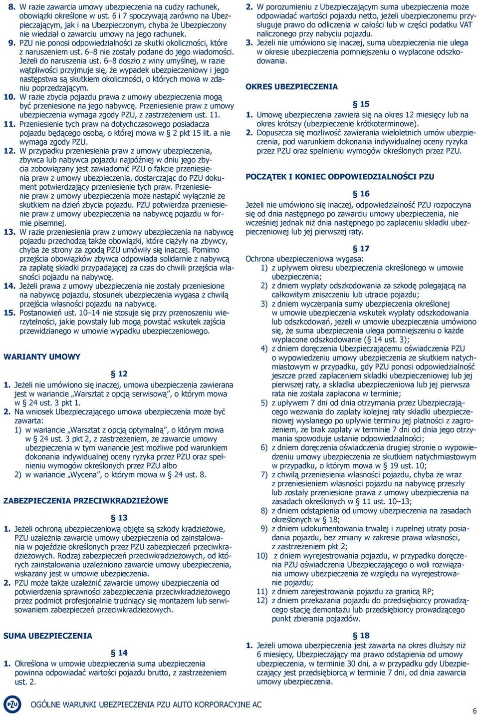 PZU nie ponosi odpowiedzialności za skutki okoliczności, które z naruszeniem ust. 6 8 nie zostały podane do jego wiadomości. Jeżeli do naruszenia ust.