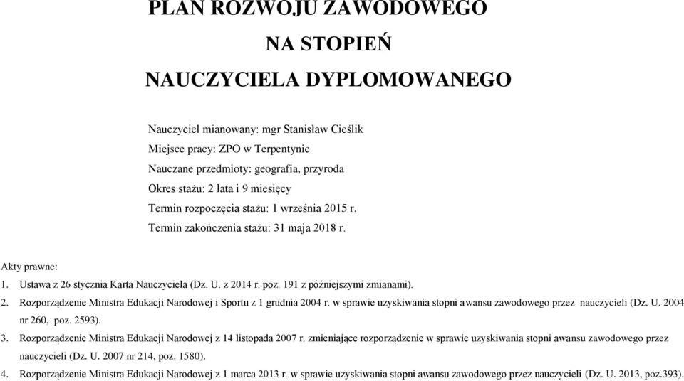 191 z późniejszymi zmianami). 2. Rozporządzenie Ministra Edukacji Narodowej i Sportu z 1 grudnia 2004 r. w sprawie uzyskiwania stopni awansu zawodowego przez nauczycieli (Dz. U. 2004 nr 260, poz.