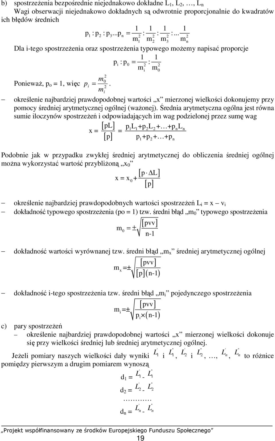 mi określenie najbardziej prawdopodobnej wartości x mierzonej wielkości dokonujemy przy pomocy średniej arytmetycznej ogólnej (waŝonej).