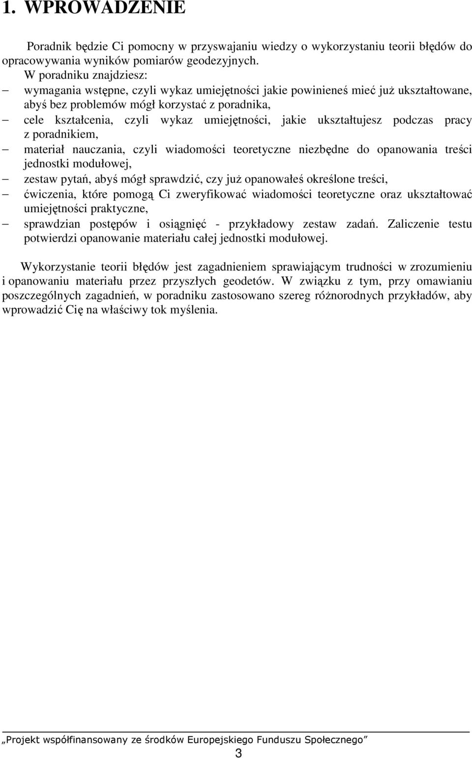 jakie ukształtujesz podczas pracy z poradnikiem, materiał nauczania, czyli wiadomości teoretyczne niezbędne do opanowania treści jednostki modułowej, zestaw pytań, abyś mógł sprawdzić, czy juŝ