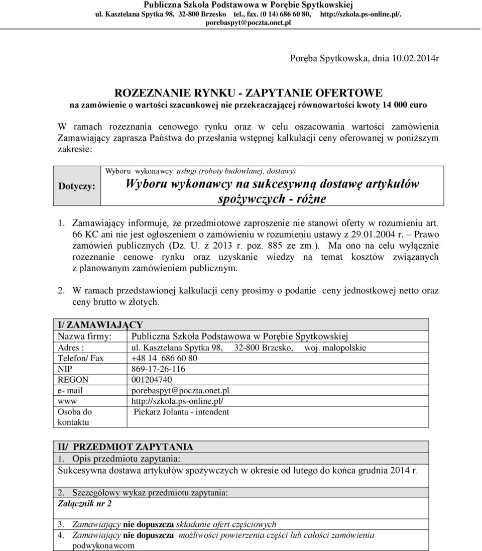 2014r ROZEZNANIE RYNKU - ZAPYTANIE OFERTOWE na zamówienie o wartości szacunkowej nie przekraczającej równowartości kwoty 14 000 euro W ramach rozeznania cenowego rynku oraz w celu oszacowania