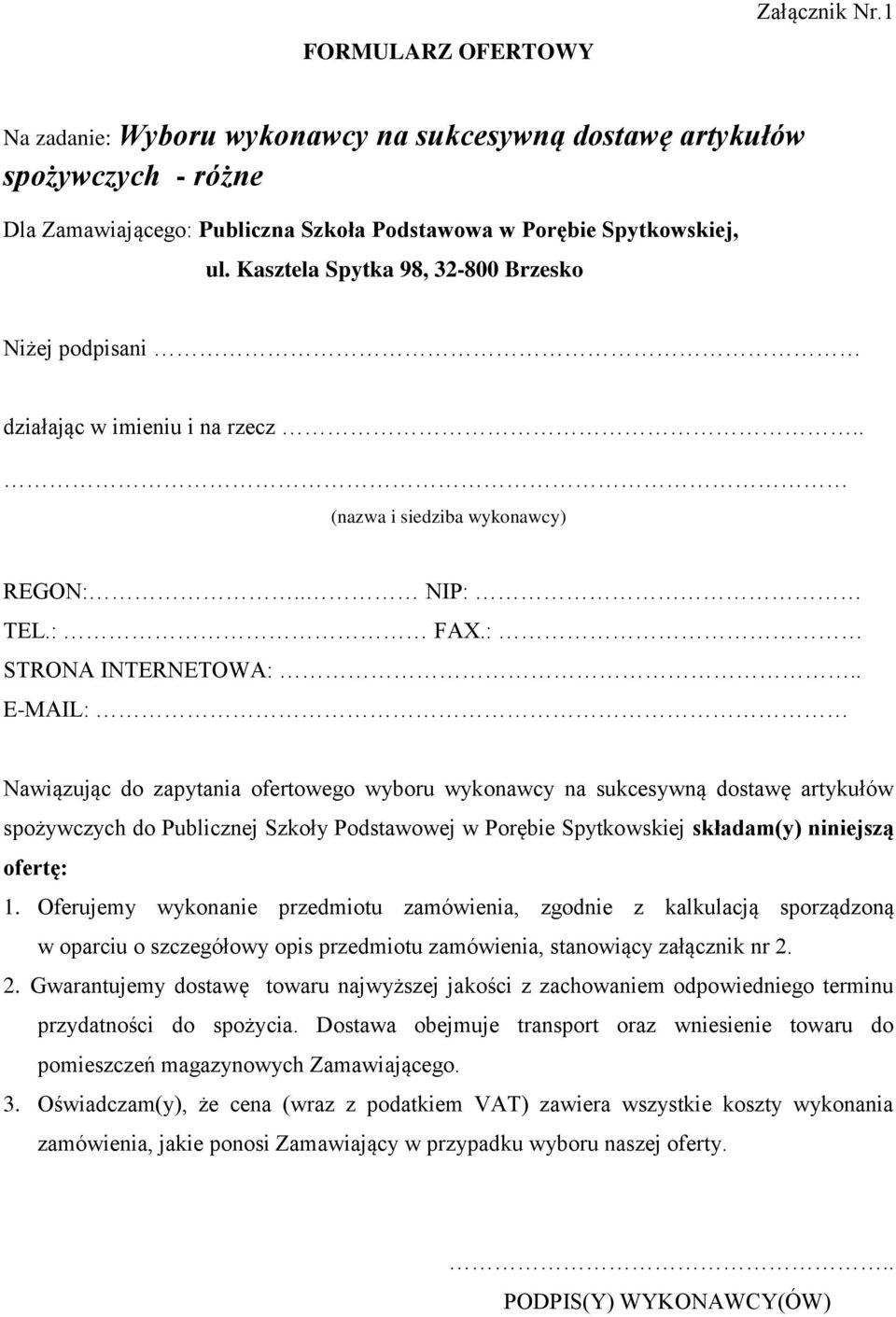 . E-MAIL: Nawiązując do zapytania ofertowego wyboru wykonawcy na sukcesywną dostawę artykułów spożywczych do Publicznej Szkoły Podstawowej w Porębie Spytkowskiej składam(y) niniejszą ofertę: 1.