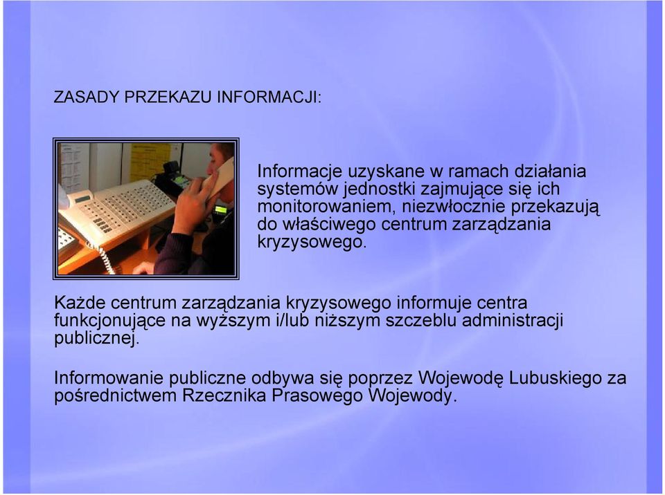 Każde centrum zarządzania kryzysowego informuje centra funkcjonujące na wyższym i/lub niższym szczeblu