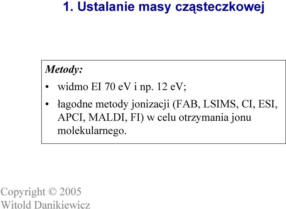 12 ev; łagodne metody jonizacji (FAB,