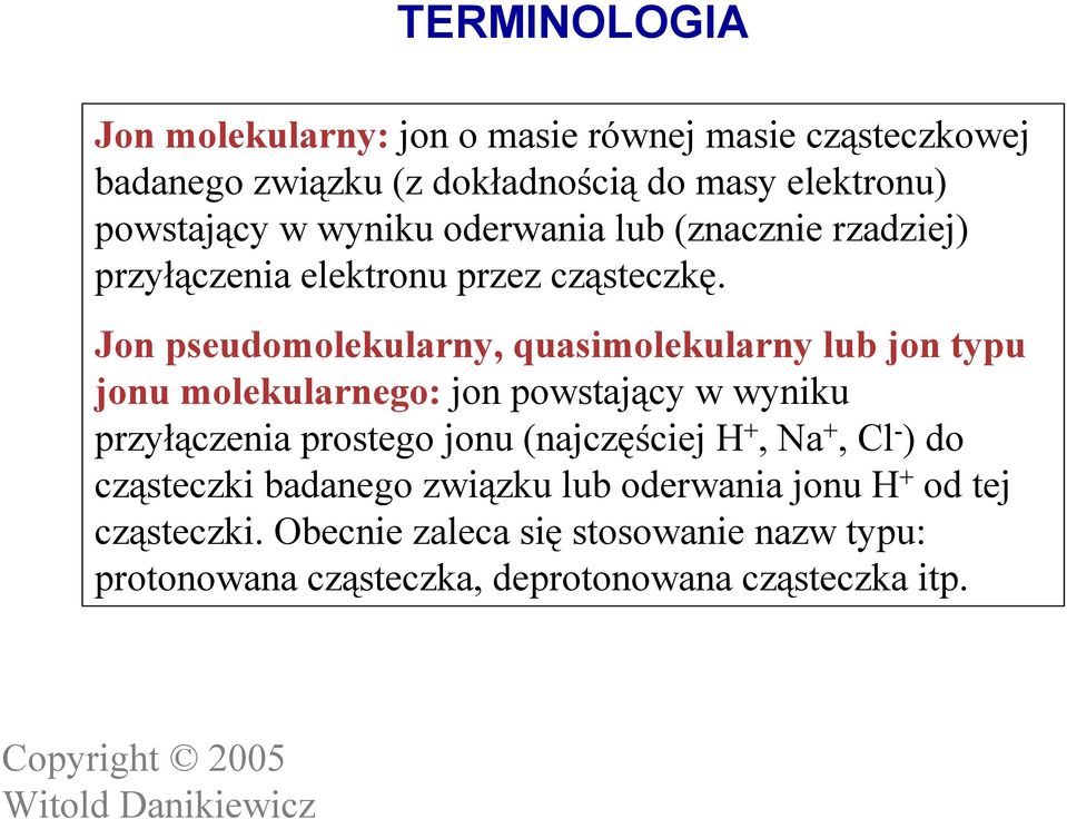 Jon pseudomolekularny, quasimolekularny lub jon typu jonu molekularnego: jon powstający w wyniku przyłączenia prostego jonu