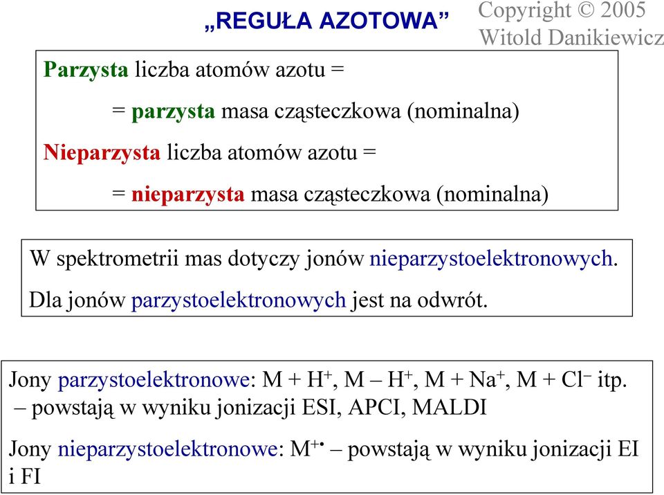 Dla jonów parzystoelektronowych jest na odwrót. Jony parzystoelektronowe: M + H +, M H +, M + Na +, M + Cl itp.