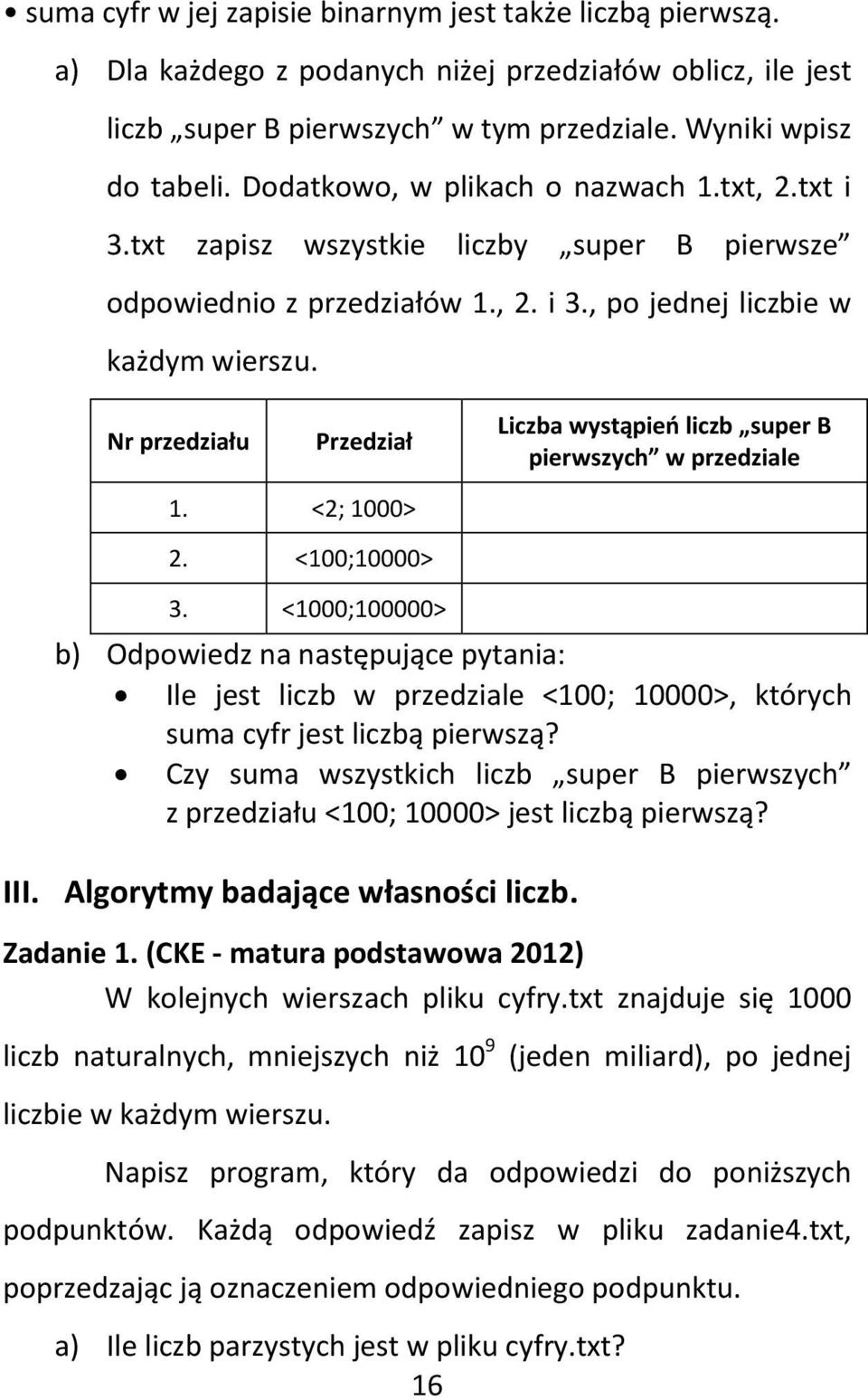 Nr przedziału Przedział Liczba wystąpień liczb super B pierwszych w przedziale 1. <2; 1000> 2. <100;10000> 3.