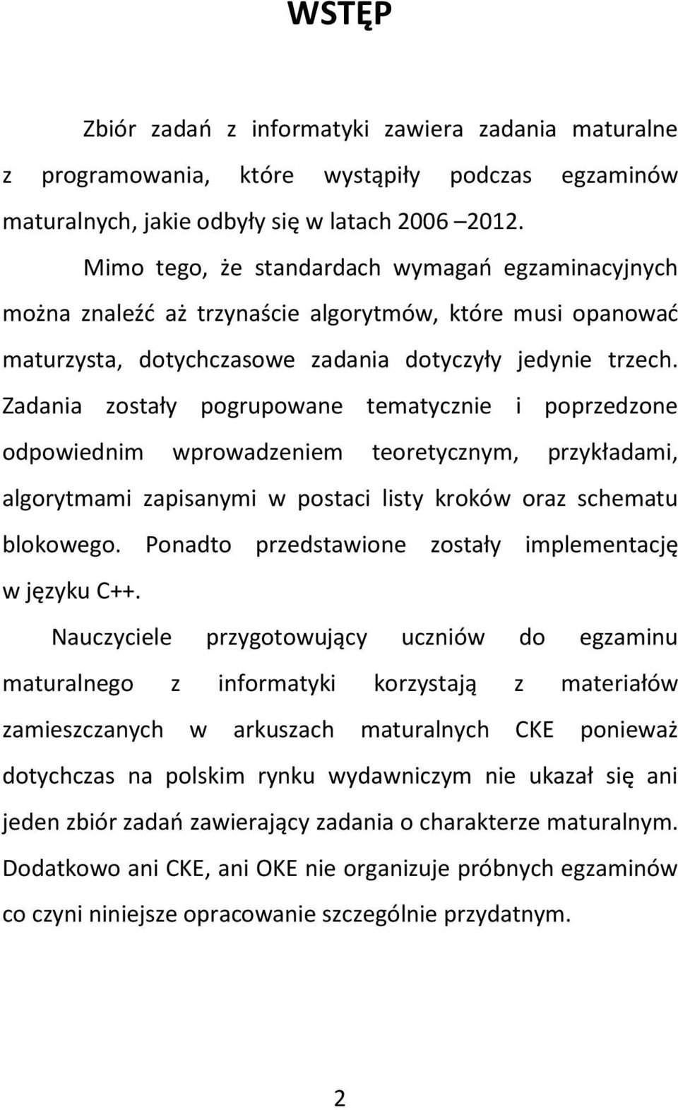 Zadania zostały pogrupowane tematycznie i poprzedzone odpowiednim wprowadzeniem teoretycznym, przykładami, algorytmami zapisanymi w postaci listy kroków oraz schematu blokowego.