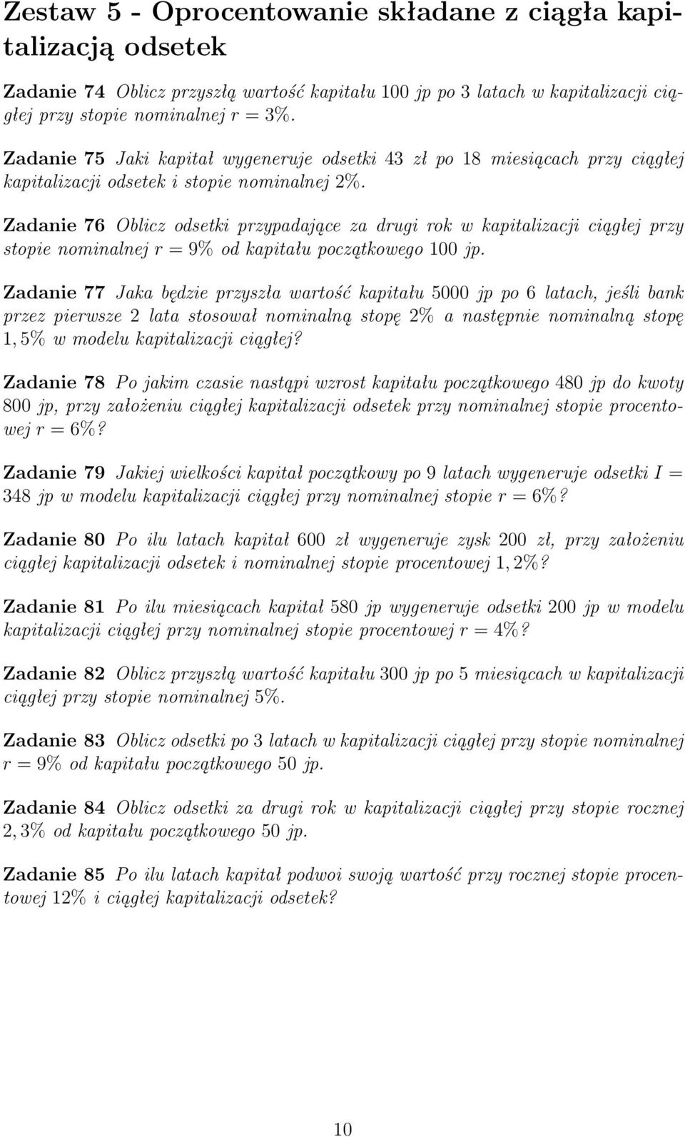 Zadanie 76 Oblicz odsetki przypadające za drugi rok w kapitalizacji ciągłej przy stopie nominalnej r = 9% od kapitału początkowego 100 jp.
