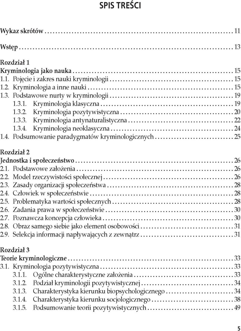 1. Podstawowe założenia 26 2.2. Model rzeczywistości społecznej 26 2.3. Zasady organizacji społeczeństwa 28 2.4. Człowiek w społeczeństwie 28 2.5. Problematyka wartości społecznych 28 2.6. Zadania prawa w społeczeństwie 30 2.