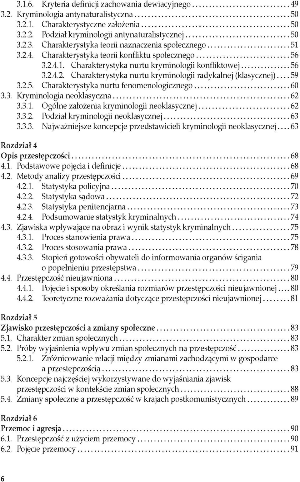 3. Kryminologia neoklasyczna 62 3.3.1. Ogólne założenia kryminologii neoklasycznej 62 3.3.2. Podział kryminologii neoklasycznej 63 3.3.3. Najważniejsze koncepcje przedstawicieli kryminologii neoklasycznej 63 Rozdział 4 Opis przestępczości 68 4.