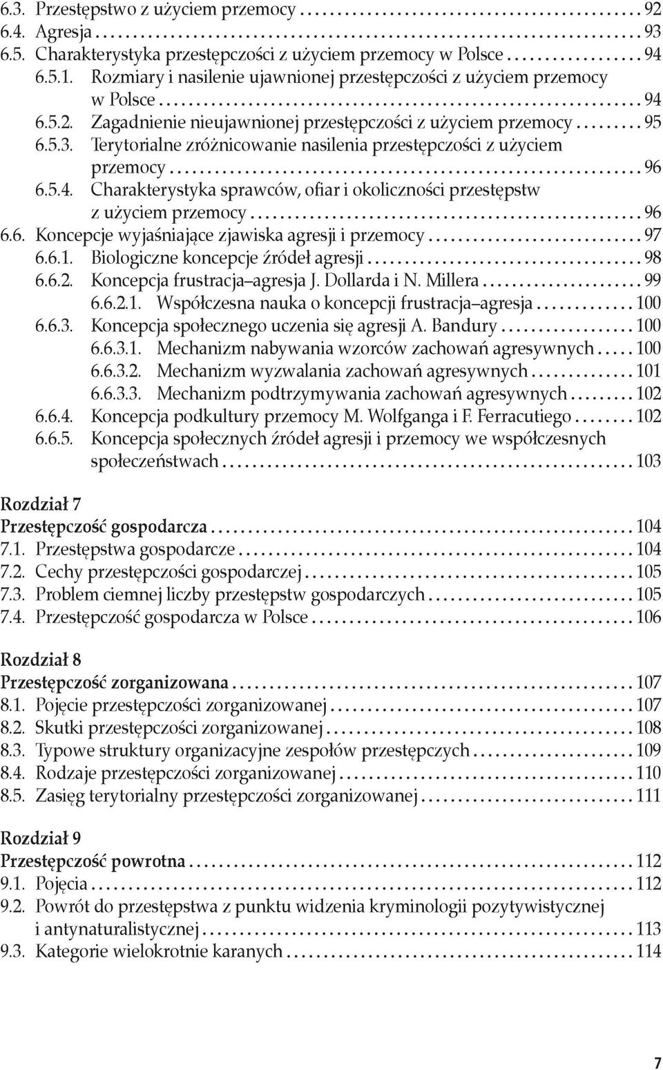 Terytorialne zróżnicowanie nasilenia przestępczości z użyciem przemocy 96 6.5.4. Charakterystyka sprawców, ofiar i okoliczności przestępstw z użyciem przemocy 96 6.6. Koncepcje wyjaśniające zjawiska agresji i przemocy 97 6.