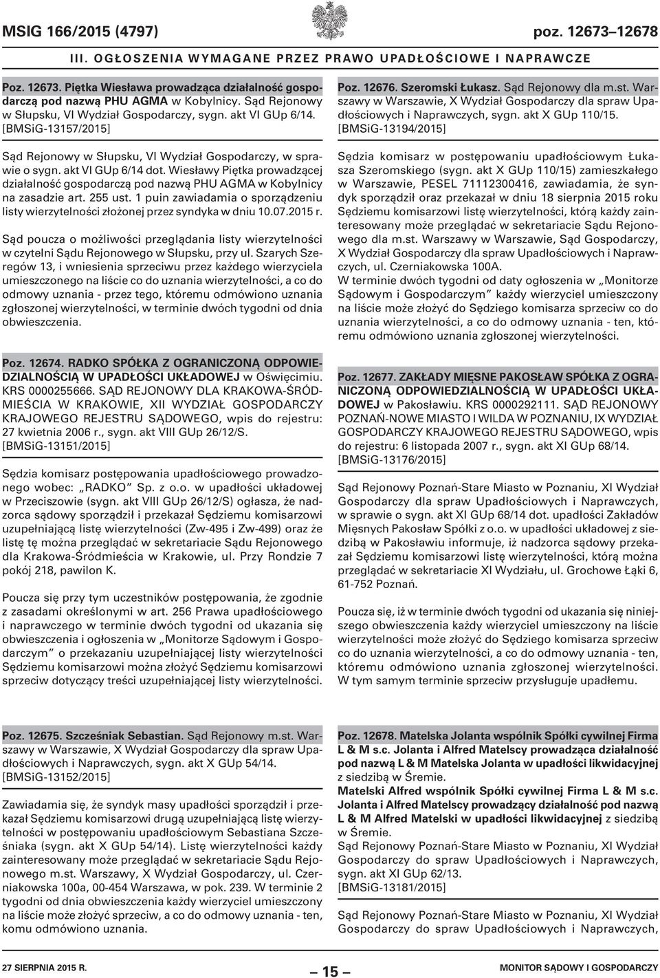 Wiesławy Piętka prowadzącej działalność gospodarczą pod nazwą PHU AGMA w Kobylnicy na zasadzie art. 255 ust. 1 puin zawiadamia o sporządzeniu listy wierzytelności złożonej przez syndyka w dniu 10.07.