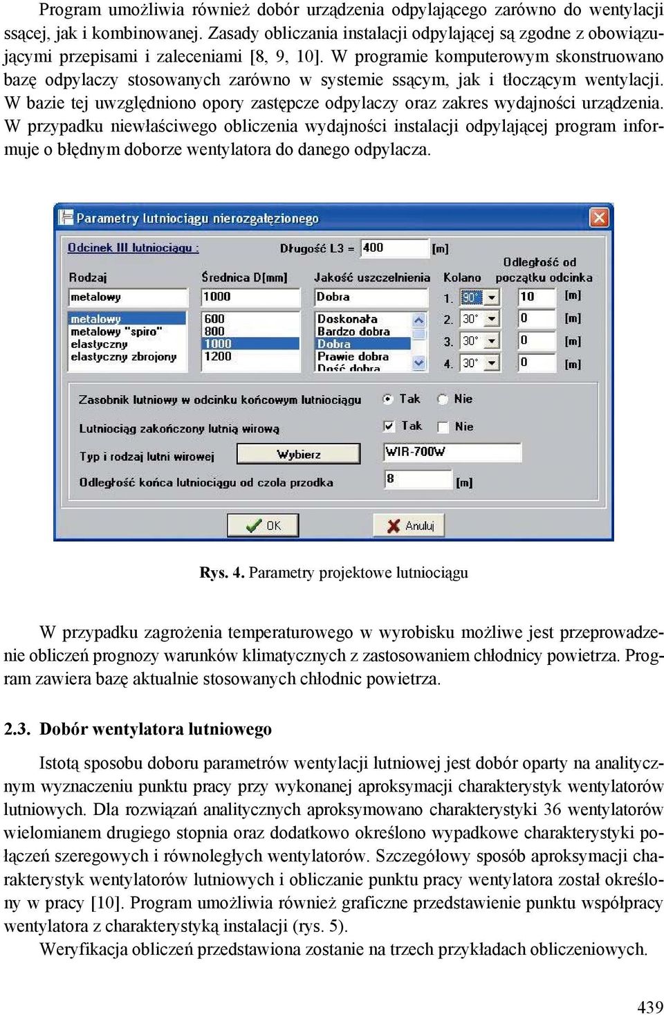 W programie komputerowym skonstruowano bazę odpylaczy stosowanych zarówno w systemie ssącym, jak i tłoczącym wentylacji.