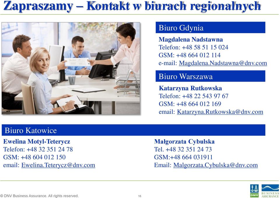 com Biuro Warszawa Katarzyna Rutkowska Telefon: +48 22 543 97 67 GSM: +48 664 012 169 email: Katarzyna.Rutkowska@dnv.