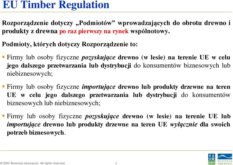 konsumentów biznesowych lub niebiznesowych; Firmy lub osoby fizyczne importujące drewno lub produkty drzewne na teren UE w celu jego dalszego przetwarzania lub dystrybucji do