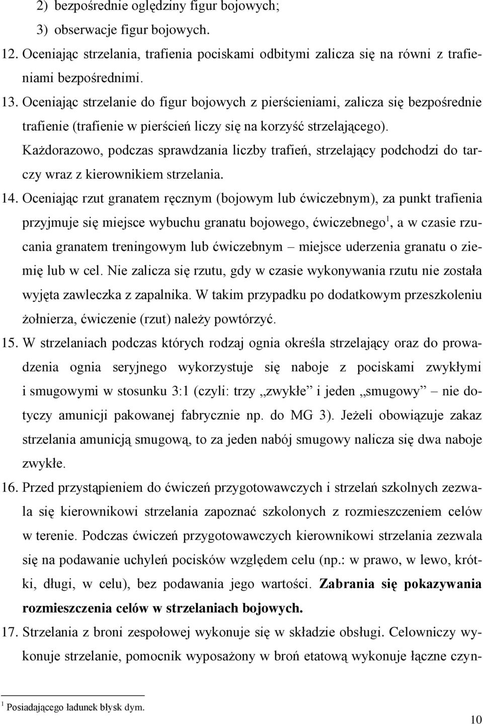 Każdorazowo, podczas sprawdzania liczby trafień, strzelający podchodzi do tarczy wraz z kierownikiem strzelania. 14.