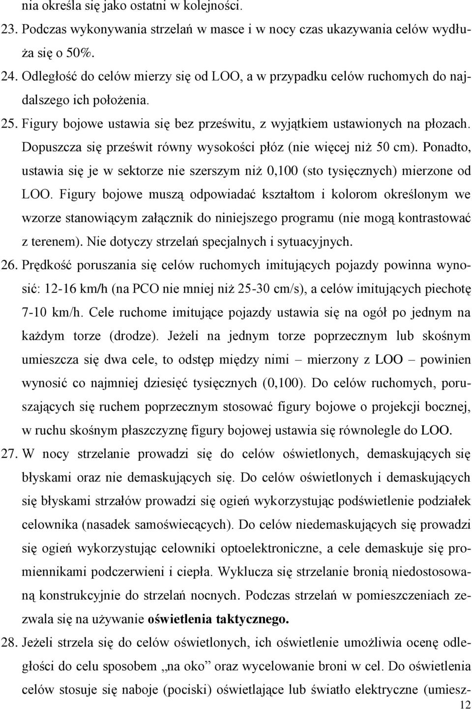 Dopuszcza się prześwit równy wysokości płóz (nie więcej niż 50 cm). Ponadto, ustawia się je w sektorze nie szerszym niż 0,100 (sto tysięcznych) mierzone od LOO.