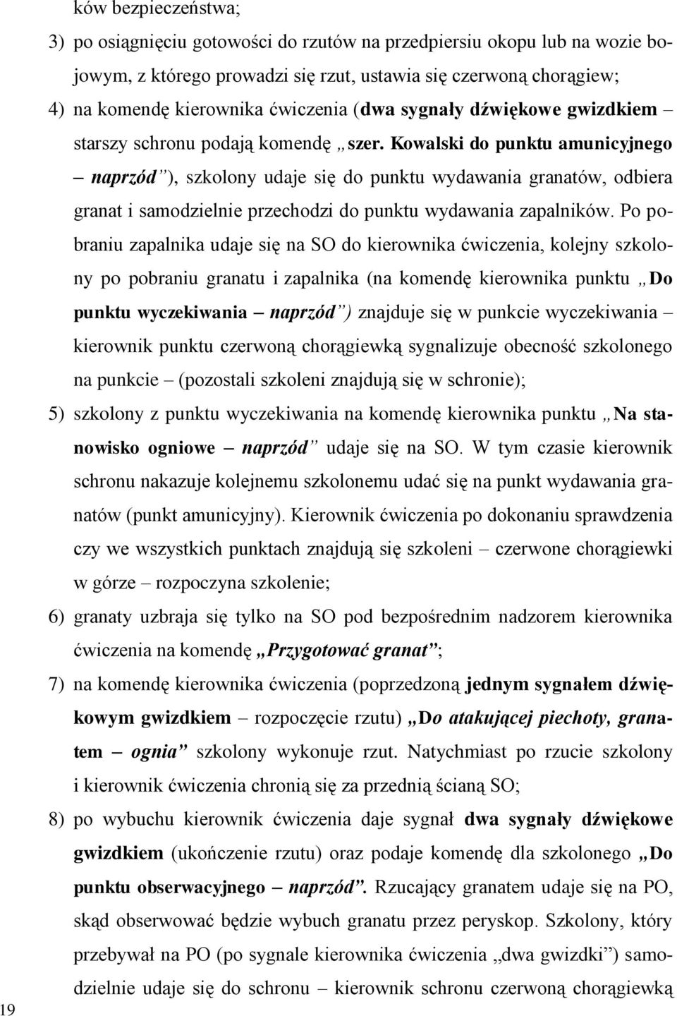 Kowalski do punktu amunicyjnego naprzód ), szkolony udaje się do punktu wydawania granatów, odbiera granat i samodzielnie przechodzi do punktu wydawania zapalników.