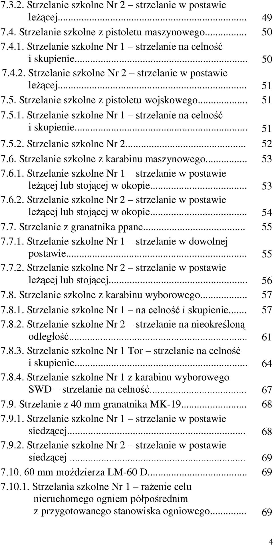 Strzelanie szkolne z karabinu maszynowego... 53 7.6.1. Strzelanie szkolne Nr 1 strzelanie w postawie leżącej lub stojącej w okopie... 53 7.6.2.