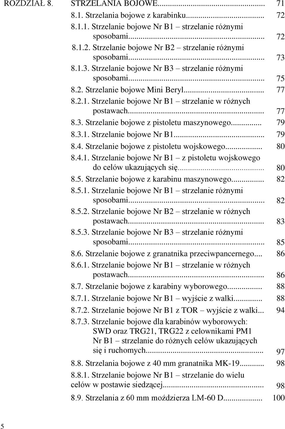 .. 79 8.3.1. Strzelanie bojowe Nr B1... 79 8.4. Strzelanie bojowe z pistoletu wojskowego... 80 8.4.1. Strzelanie bojowe Nr B1 z pistoletu wojskowego do celów ukazujących się... 80 8.5.