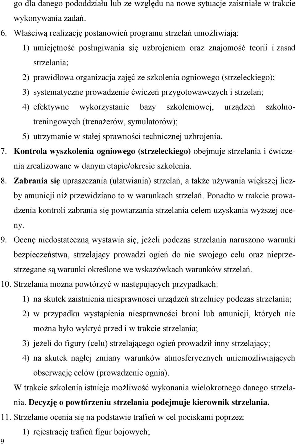 ogniowego (strzeleckiego); 3) systematyczne prowadzenie ćwiczeń przygotowawczych i strzelań; 4) efektywne wykorzystanie bazy szkoleniowej, urządzeń szkolnotreningowych (trenażerów, symulatorów); 5)