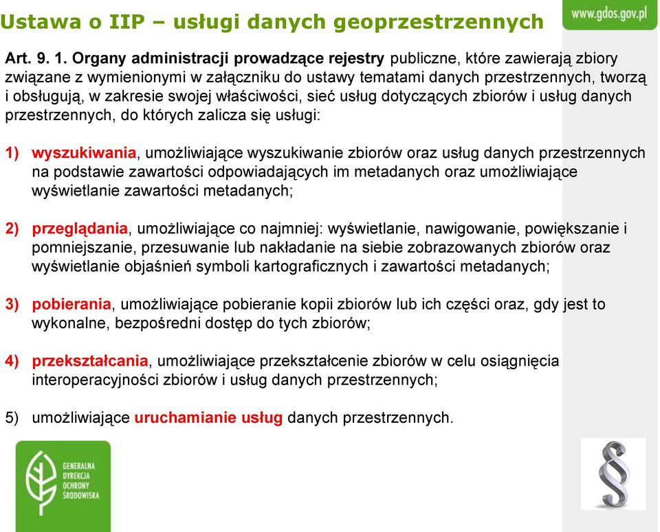 właściwości, sieć usług dotyczących zbiorów i usług danych przestrzennych, do których zalicza się usługi: 1) wyszukiwania, umożliwiające wyszukiwanie zbiorów oraz usług danych przestrzennych na