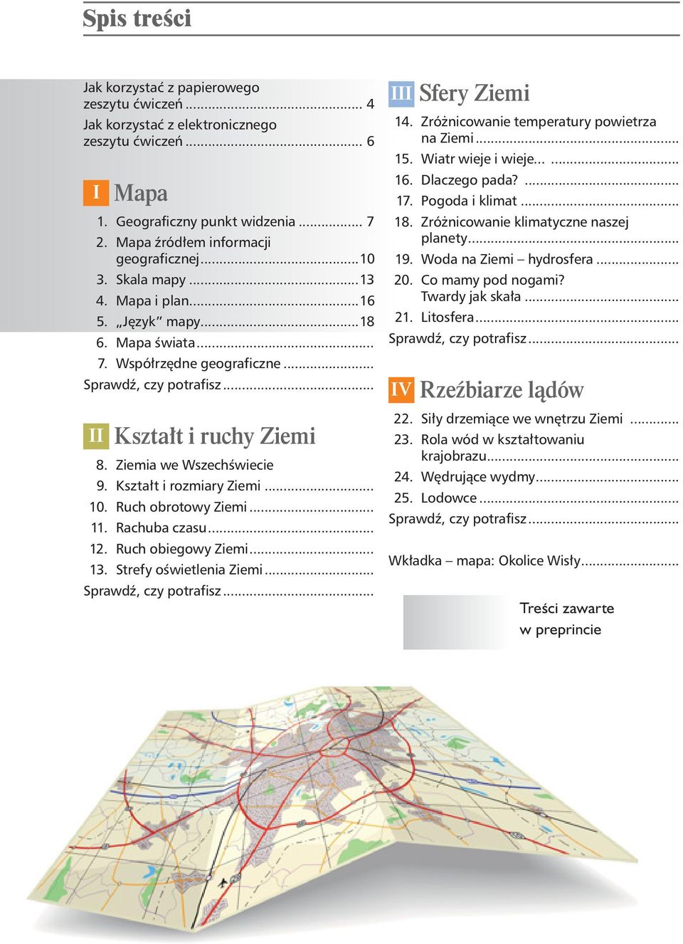 Kszta t i rozmiary Ziemi... 10. Ruch obrotowy Ziemi... 11. Rachuba czasu... 12. Ruch obiegowy Ziemi... 13. Strefy o wietlenia Ziemi... Sprawd, czy potrafisz... III Sfery Ziemi 14.