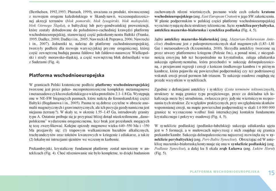 paleokontynentu Baltiki (Franke, 1995; Dadlez, 2000; Dadlez i in., 2005; Nawrocki & Poprawa, 2006; Nawrocki i in., 2007).