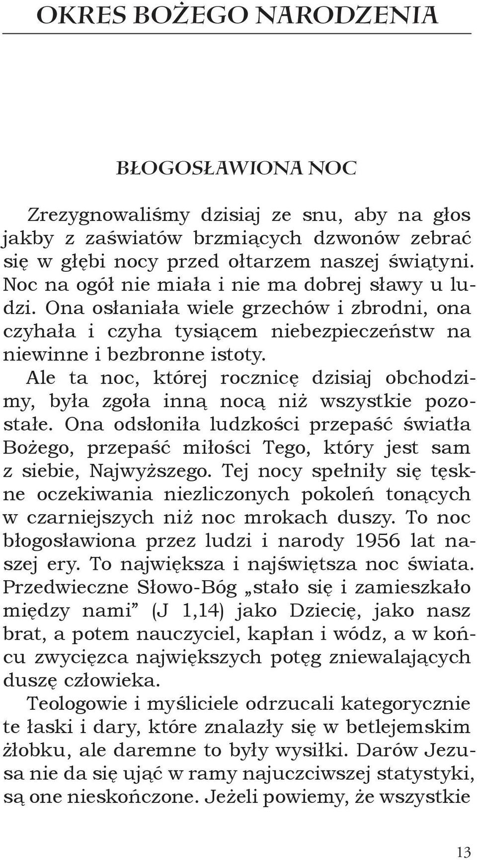 Ale ta noc, której rocznicę dzisiaj obchodzimy, była zgoła inną nocą niż wszystkie pozostałe.