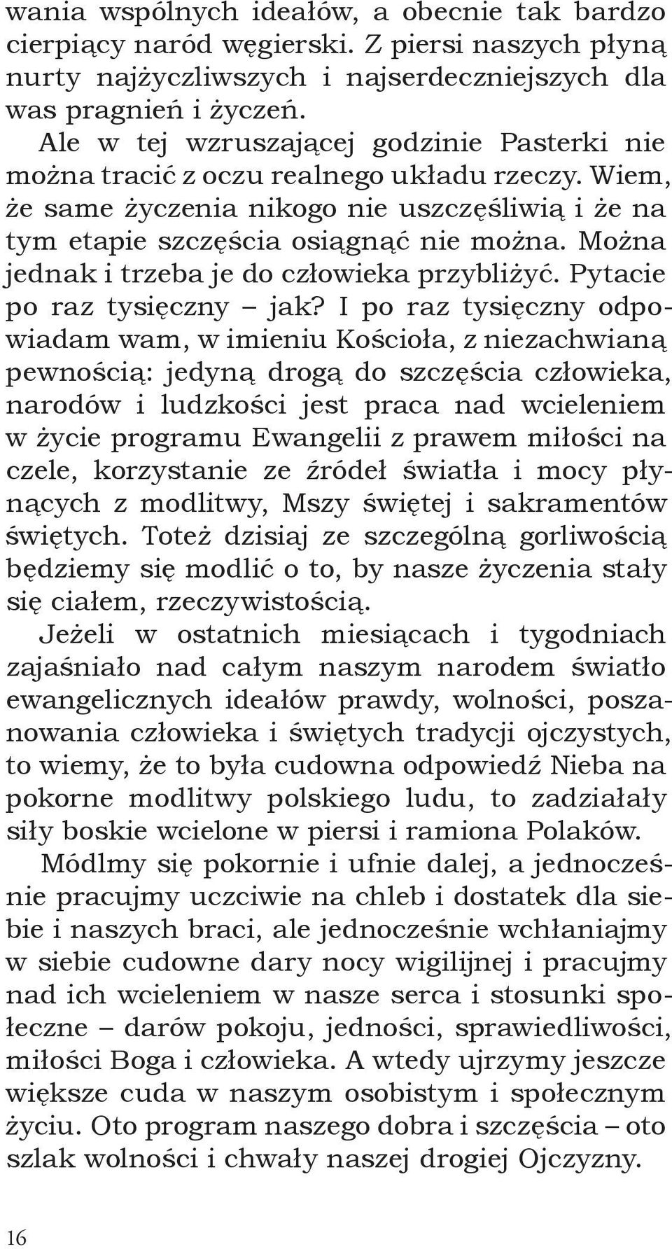 Można jednak i trzeba je do człowieka przybliżyć. Pytacie po raz tysięczny jak?