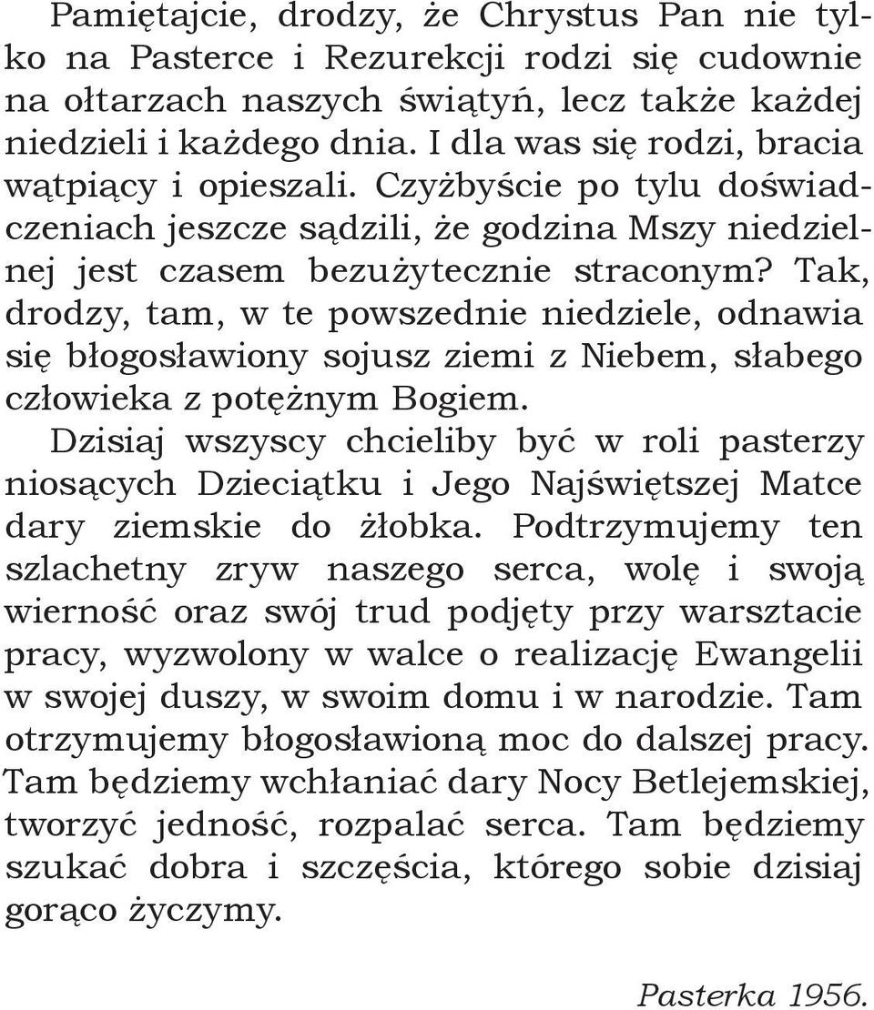 Tak, drodzy, tam, w te powszednie niedziele, odnawia się błogosławiony sojusz ziemi z Niebem, słabego człowieka z potężnym Bogiem.