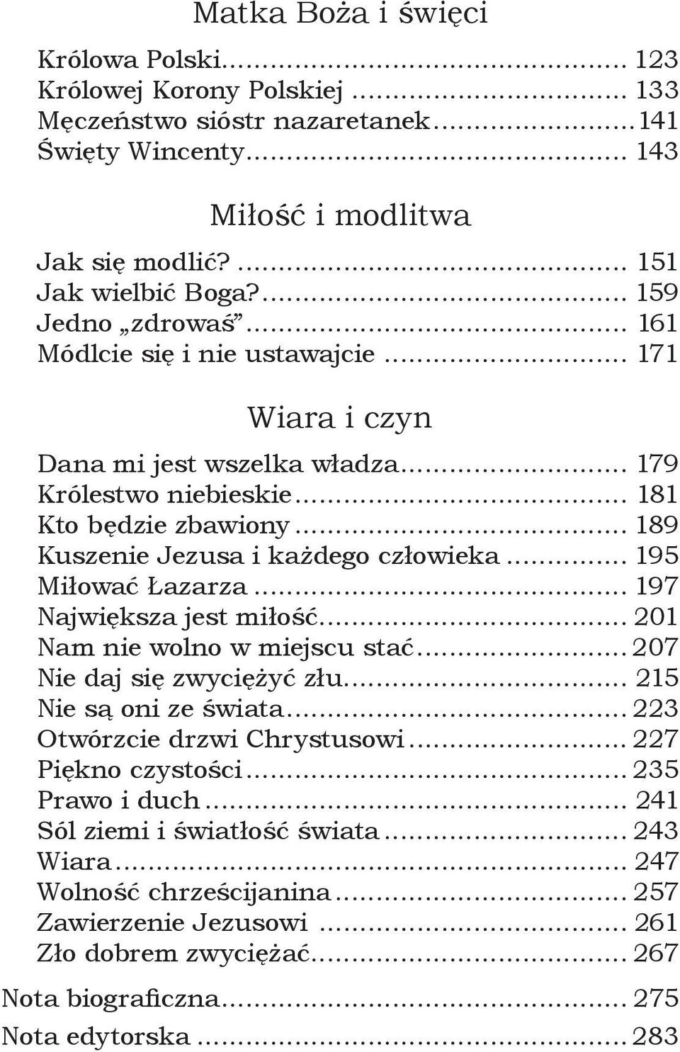 .. 189 Kuszenie Jezusa i każdego człowieka... 195 Miłować Łazarza... 197 Największa jest miłość... 201 Nam nie wolno w miejscu stać... 207 Nie daj się zwyciężyć złu... 215 Nie są oni ze świata.