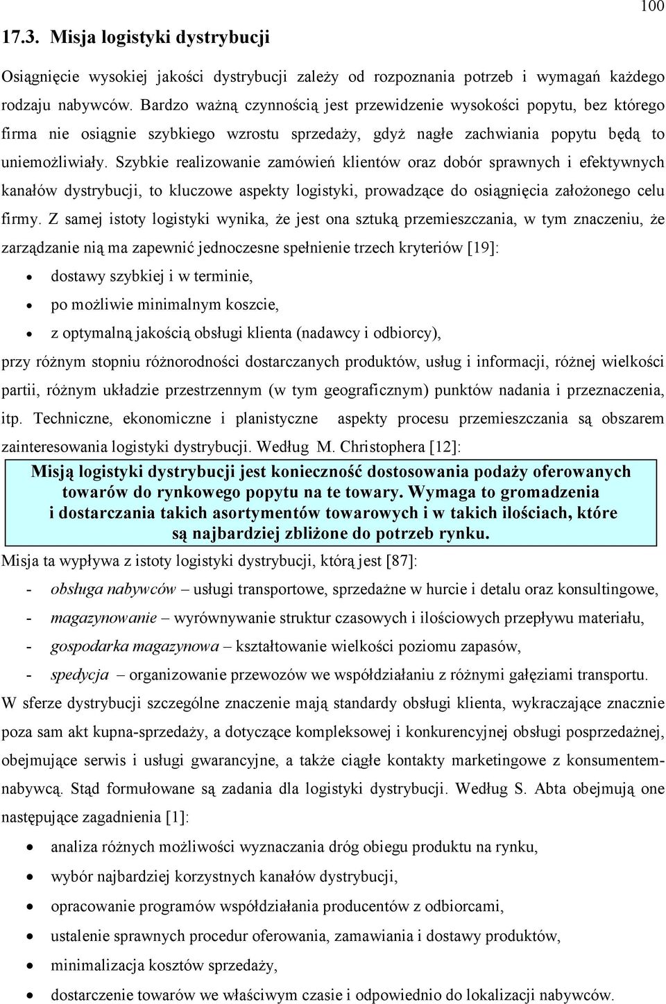 Szybkie realizowanie zamówień klientów oraz dobór sprawnych i efektywnych kanałów dystrybucji, to kluczowe aspekty logistyki, prowadzące do osiągnięcia załoŝonego celu firmy.