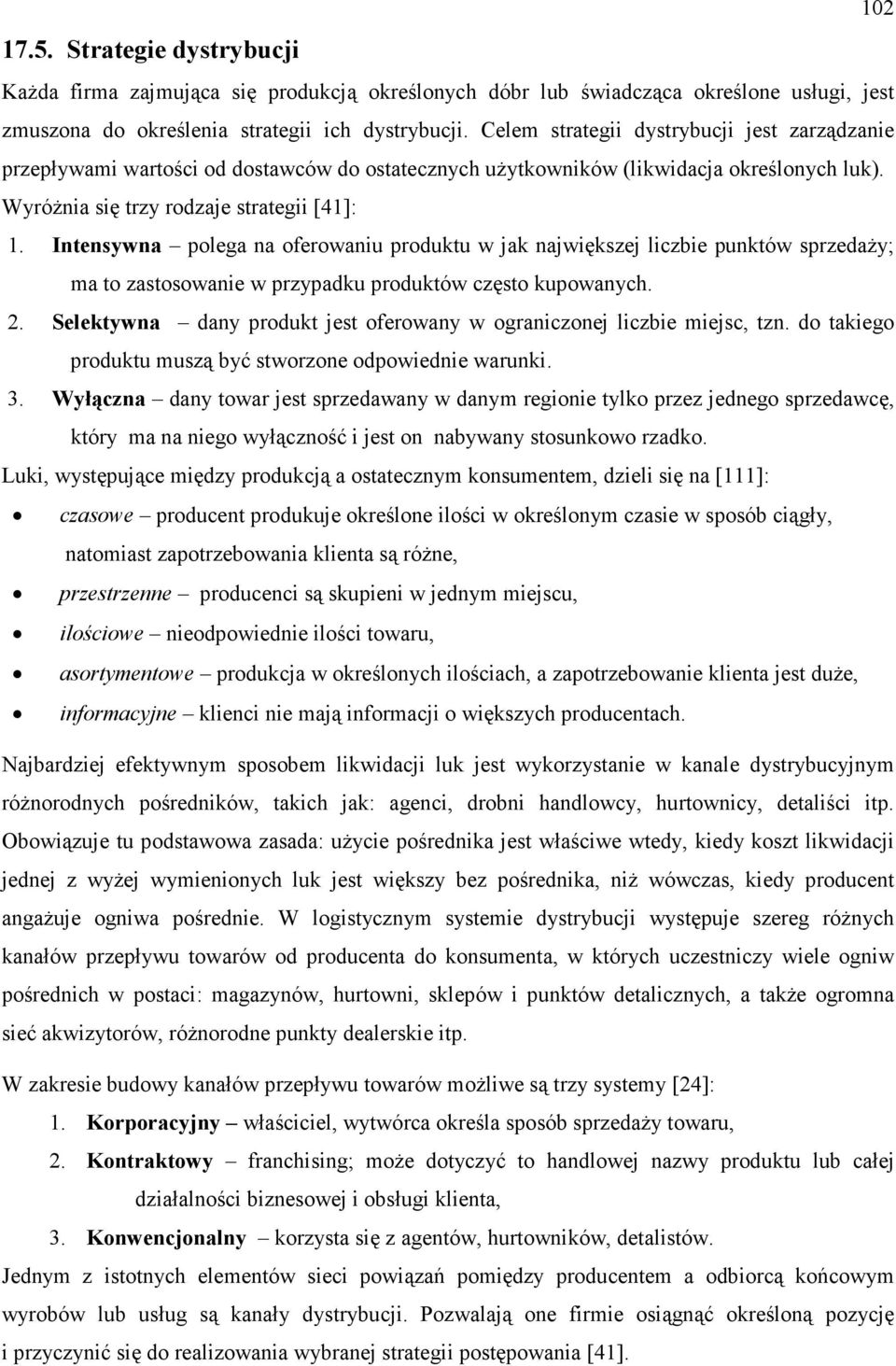 Intensywna polega na oferowaniu produktu w jak największej liczbie punktów sprzedaŝy; ma to zastosowanie w przypadku produktów często kupowanych. 2.